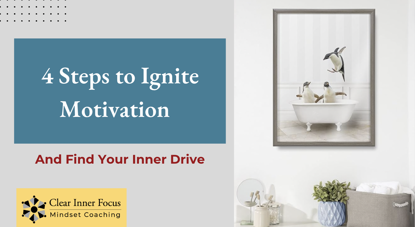 Four Steps to Ignite Motivation and Find Your Inner Drive - Clear Inner ...