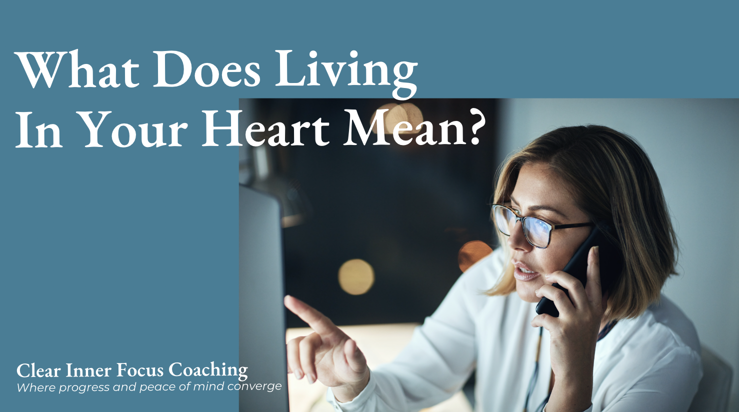Innerhanced Inner Focus What Does It Mean to Live In Your Heart? - Clear Inner Focus